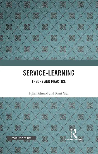 Service-Learning: Theory and Practice by Iqbal ahmad, Rani Gul