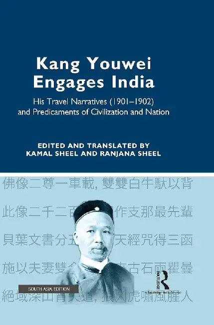 Kang Youwei Engages India: His Travel Narratives (1901-1902) and Predicaments of Civilization and Nation by Kamal Sheel, Ranjana Sheel