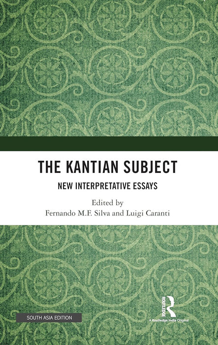 The Kantian Subject: New Interpretative Essays by Fernando M.F. Silva, Luigi Caranti