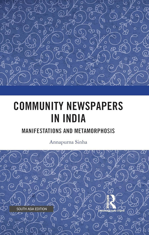 Community Newspapers In India: Manifestations and Metamorphosis by Annapurna Sinha