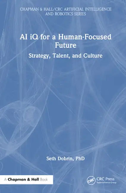AI IQ for a Human-Focused Future: Strategy, Talent, and Culture by Seth Dobrin