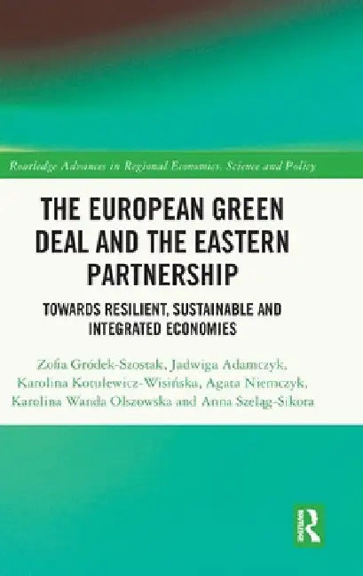 The European Green Deal and the Eastern Partnership: Towards Resilient, Sustainable and Integrated Economies by Zofia Gródek-Szostak