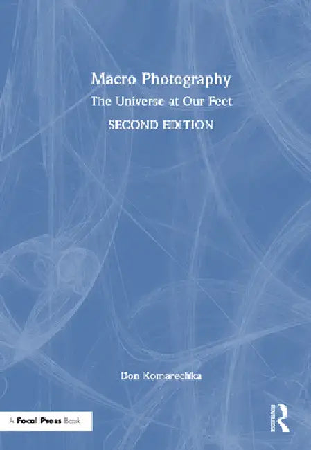 Macro Photography: The Universe at Our Feet by Don Komarechka