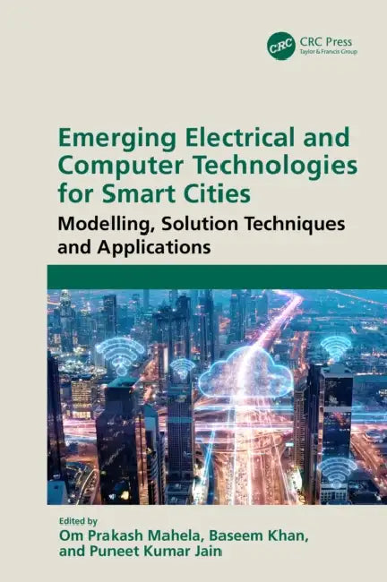 Emerging Electrical and Computer Technologies for Smart Cities: Modelling, Solution Techniques and Applications by Om Prakash Mahela, Baseem Khan, Puneet Kumar Jain