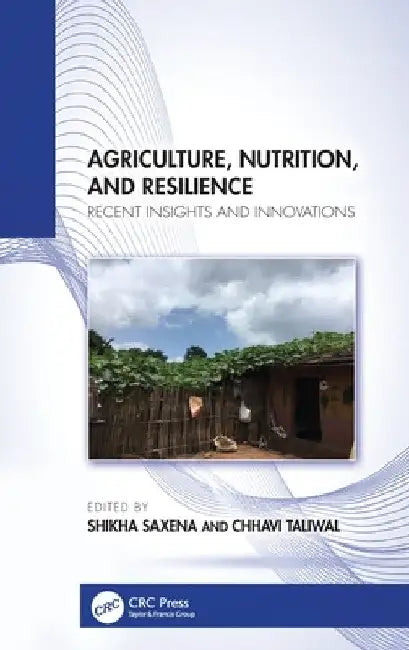 Agriculture, Nutrition, and Resilience: Recent Insights and Innovations by Shikha Saxena