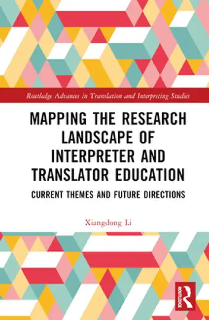Mapping the Research Landscape of Interpreter and Translator Education: Current Themes and Future Directions by Xiangdong Li