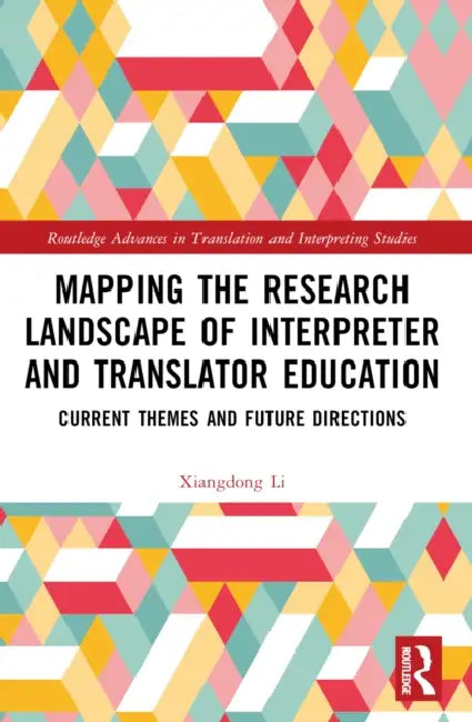 Mapping the Research Landscape of Interpreter and Translator Education: Current Themes and Future Directions by Xiangdong Li