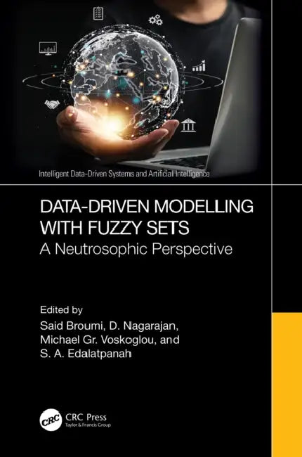 Data-Driven Modelling with Fuzzy Sets: A Neutrosophic Perspective by Said Broumi, D. Nagarajan, Michael Gr Voskoglou