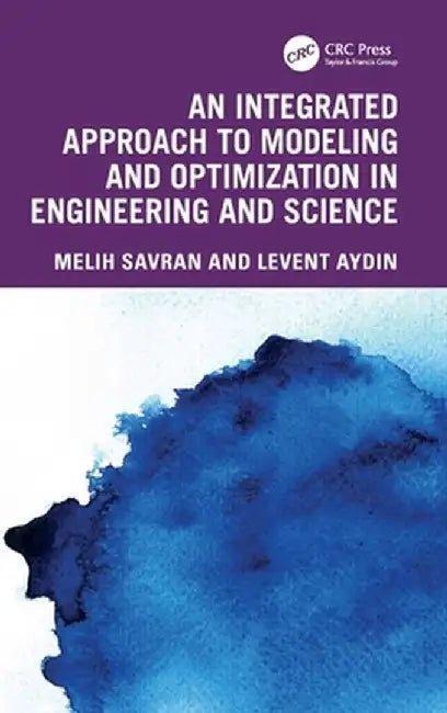 An Integrated Approach to Modeling and Optimization in Engineering and Science by Melih Savran