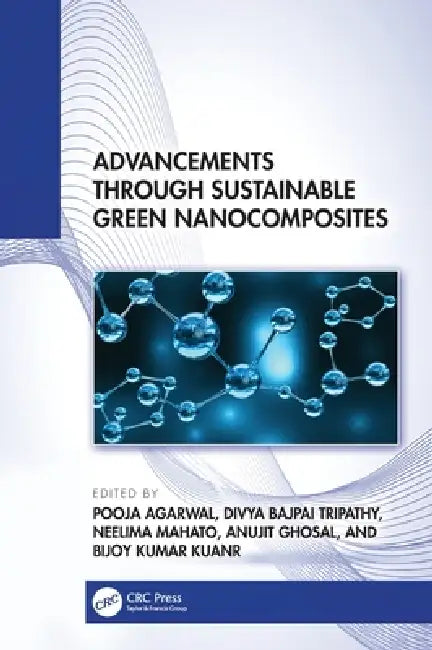 Advancements Through Sustainable Green Nanocomposites by Pooja Agarwal, Divya Bajpai Tripathy, Neelima Mahato