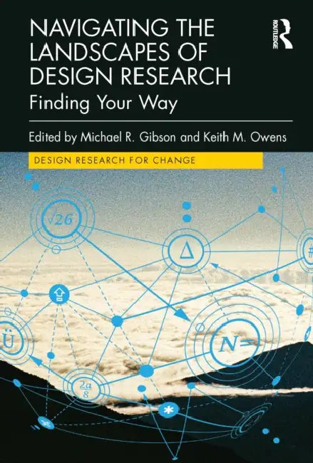 Navigating the Landscapes of Design Research: Finding Your Way by Gibson Michael R.