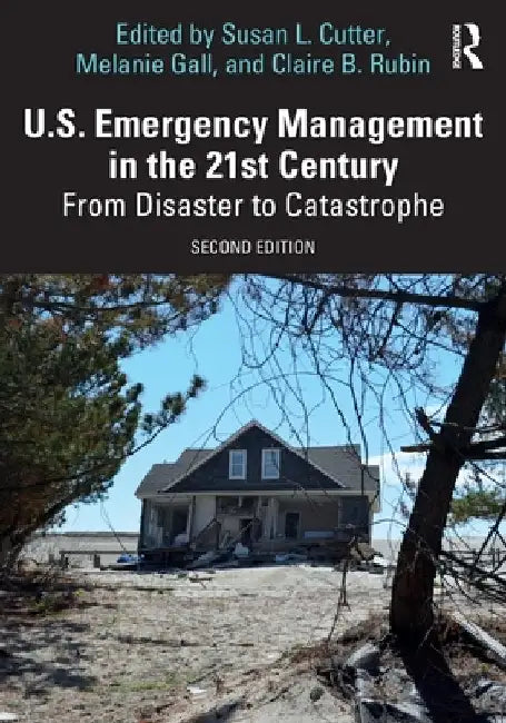 U.S. Emergency Management in the 21st Century: From Disaster to Catastrophe by Susan L. Cutter
