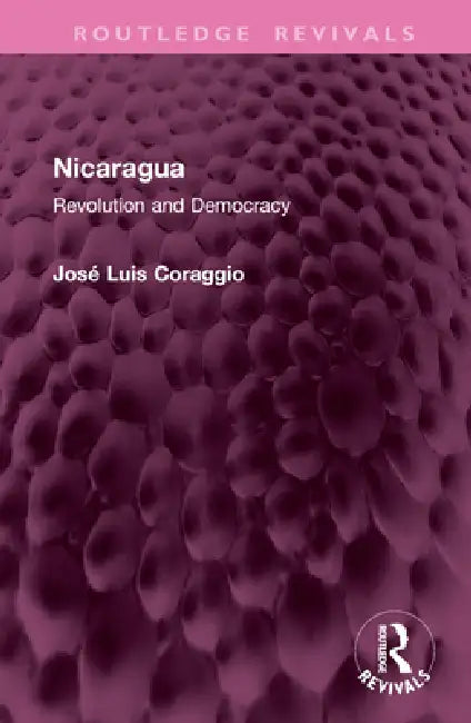 Nicaragua: Revolution and Democracy by José Luis Coraggio