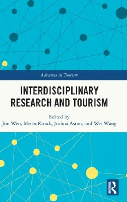 Interdisciplinary Research and Tourism by Jun Wen, Metin Kozak, Joshua Aston