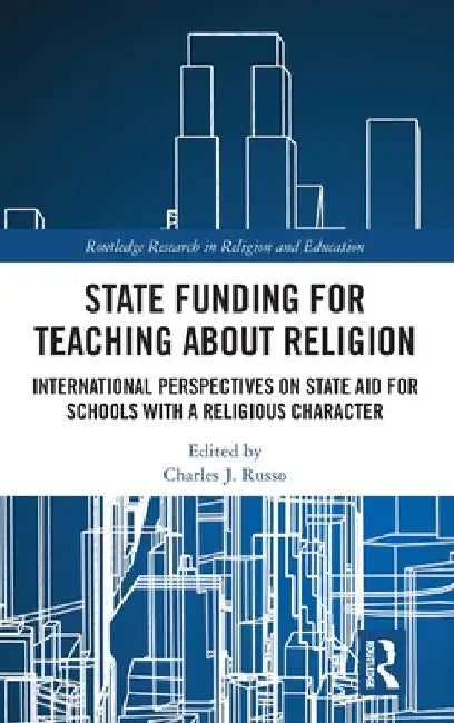 State Funding for Teaching about Religion: International Perspectives on State Aid for Schools with a Religious Character by Charles J. Russo