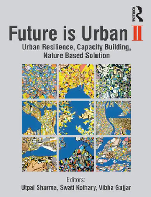 Future Is Urban II: Urban Resilience, Capacity Building, Nature Based Solution by Utpal Sharma