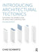 Introducing Architectural Tectonics: Exploring the Intersection of Design and Construction by Chad Schwartz