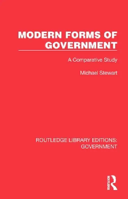 Modern Forms of Government: A Comparative Study by Michael Stewart