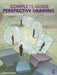 The Complete Guide to Perspective Drawing: From One-Point to Six-Point by Craig Attebery