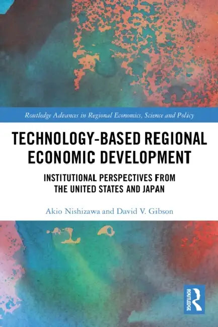 Technology-Based Regional Economic Development by Akio Nishizawa
