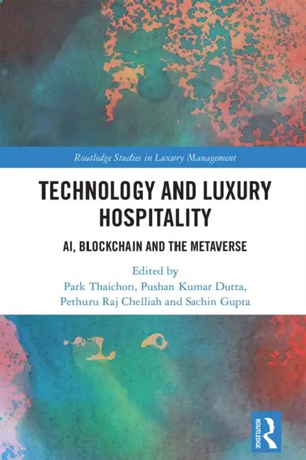 Technology and Luxury Hospitality: AI, Blockchain and the Metaverse by Park Thaichon, Pushan Kumar Dutta, Pethuru Raj Chelliah