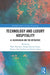 Technology and Luxury Hospitality: AI, Blockchain and the Metaverse by Park Thaichon, Pushan Kumar Dutta, Pethuru Raj Chelliah