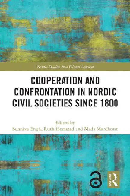 Cooperation and Confrontation in Nordic Civil Societies Since 1800 by Sunniva Engh