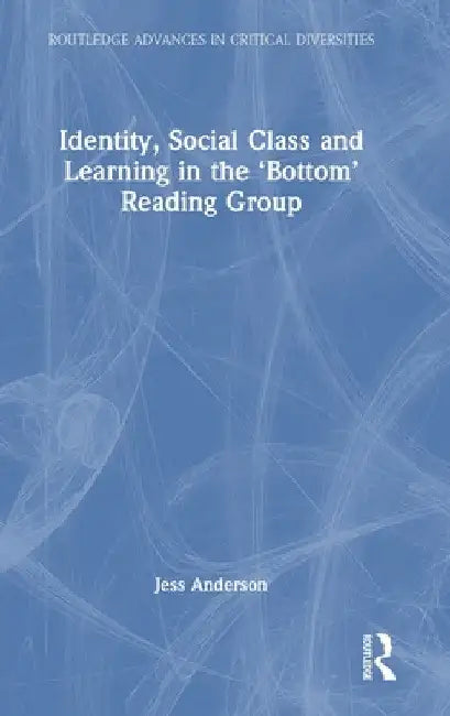 Identity, Social Class and Learning in the 'Bottom' Reading Group by Jess Anderson