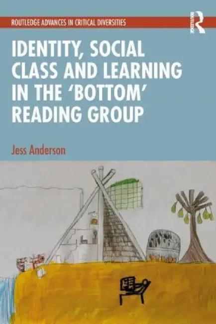 Identity, Social Class and Learning in the 'Bottom' Reading Group by Jess Anderson