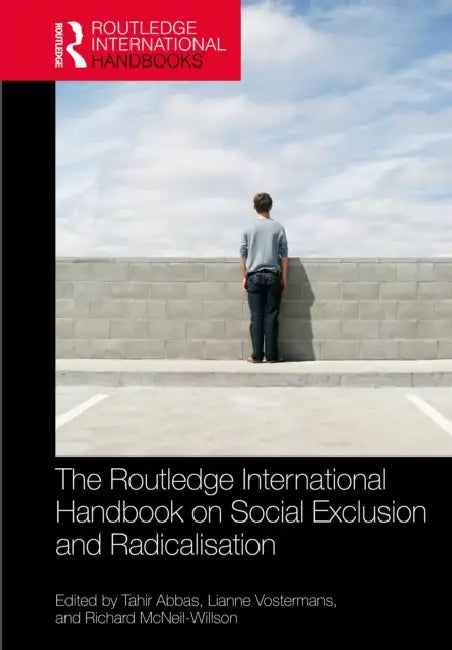 The Routledge International Handbook on Social Exclusion and Radicalisation by Tahir Abbas, Lianne Vostermans, Richard McNeil-Willson