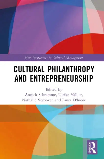 Cultural Philanthropy and Entrepreneurship by Annick Schramme, Ulrike Müller, Nathalie Verboven