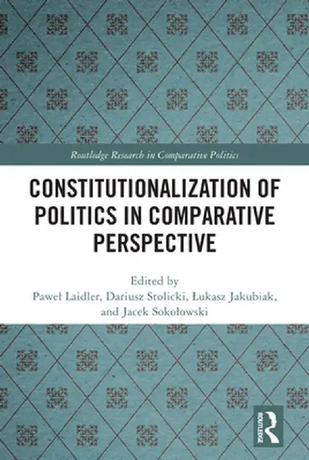 Constitutionalization of Politics in Comparative Perspective by Pawel Laidler