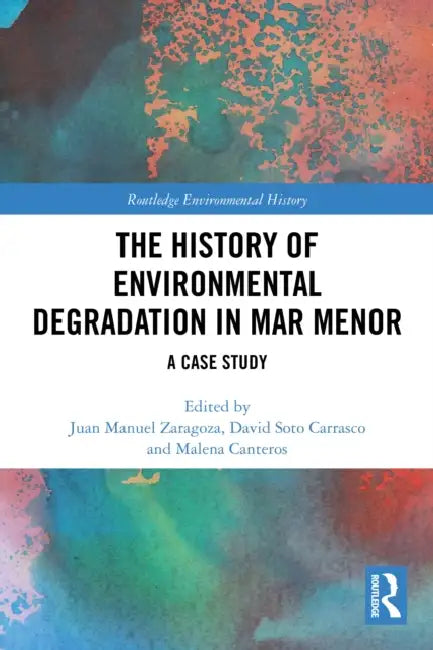 The History of Environmental Degradation in Mar Menor by Juan Manuel Zaragoza