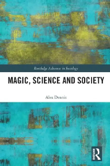 Magic, Science and Society by Alex Dennis