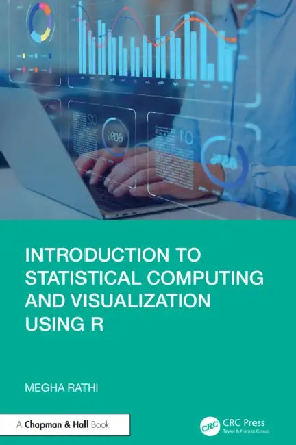 Introduction to Statistical Computing and Visualization Using R by Megha Rathi