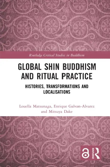 Global Shin Buddhism and Ritual Practice: Histories, Transformations and Localisations by Louella Matsunaga