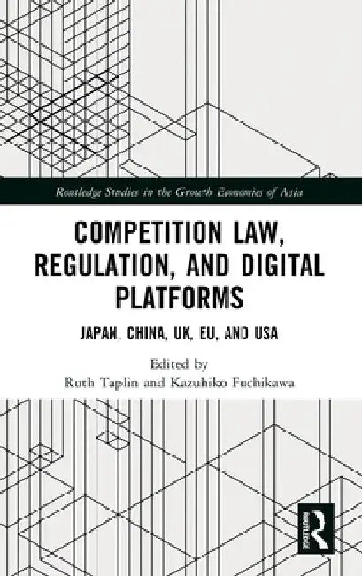 Competition Law, Regulation and Digital Platforms: Japan, China, Uk, EU and USA by Ruth Taplin