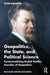 Geopolitics, the State, and Political Science: Contextualizing Rudolf Kjellén, Founder of Geopolitics by Peter Davidsen