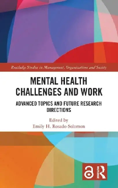 Mental Health Challenges and Work: Advanced Topics and Future Research Directions by Emily H. Rosado-Solomon