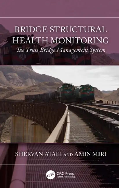 Bridge Structural Health Monitoring: The Truss Bridge Management System by Shervan Ataei, Amin Miri