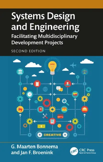Systems Design and Engineering: Facilitating Multidisciplinary Development Projects by G. Maarten Bonnema, Jan F. Broenink