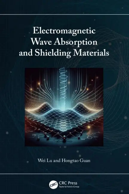 Electromagnetic Wave Absorption and Shielding Materials by Wei Lu