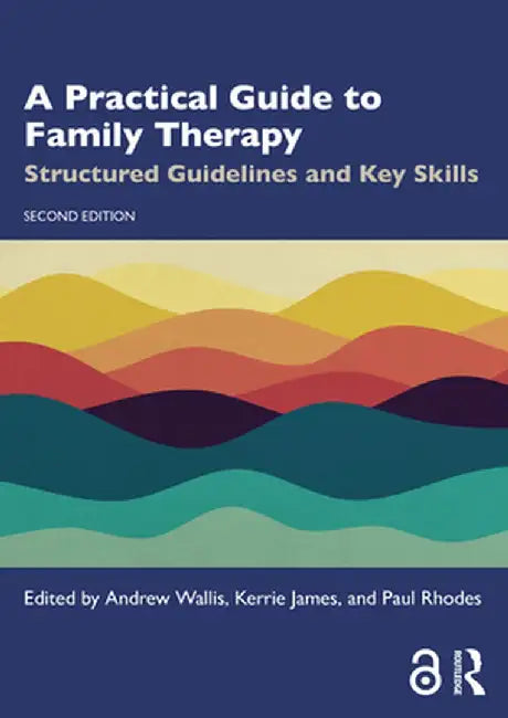 A Practical Guide to Family Therapy: Structured Guidelines and Key Skills by Andrew Wallis
