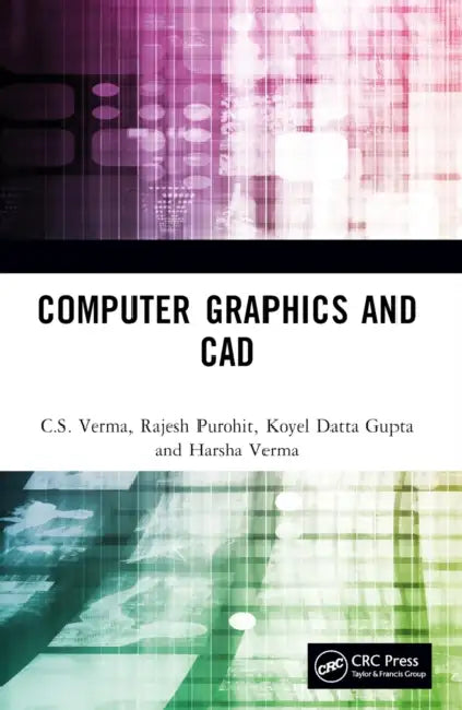 Computer Graphics and CAD by C. S. Verma, Rajesh Purohit, Koyel Datta Gupta