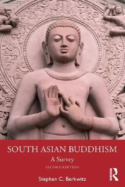 South Asian Buddhism: A Survey by Stephen C. Berkwitz