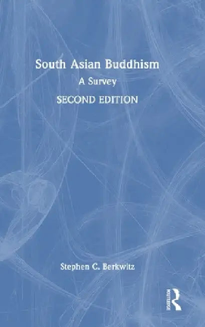 South Asian Buddhism: A Survey by Stephen C. Berkwitz