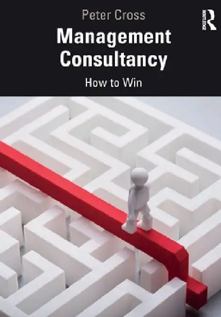 Management Consultancy: How to Win by Peter Cross