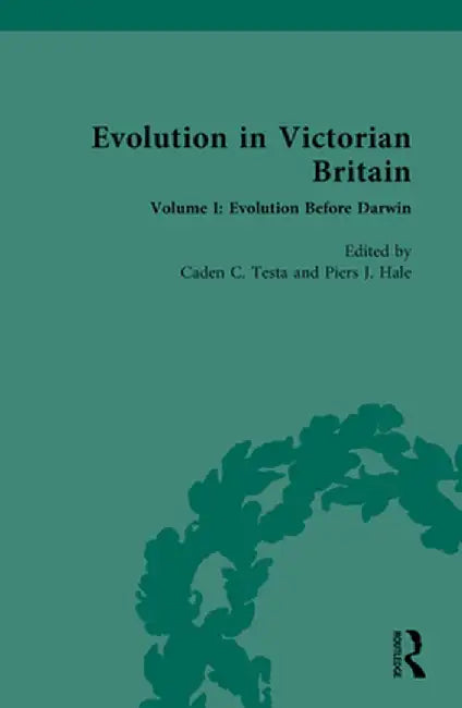 Evolution in Victorian Britain: Volume I: Evolution Before Darwin by Caden C. Testa