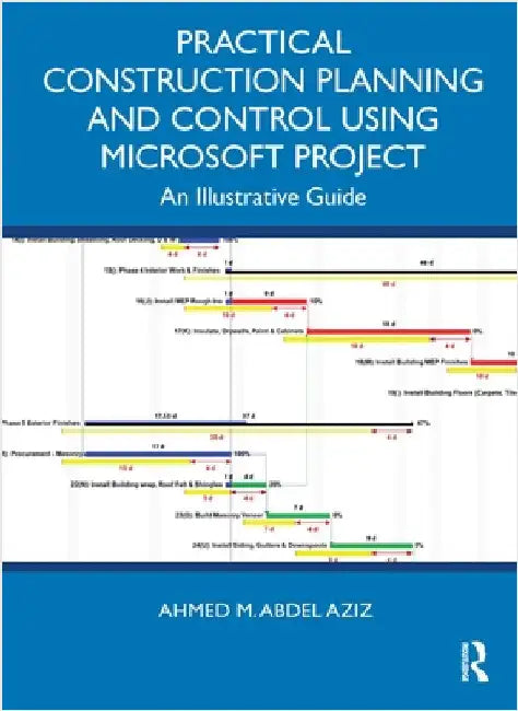 Practical Construction Planning and Control Using Microsoft Project: An Illustrative Guide by Ahmed M. Abdel Aziz