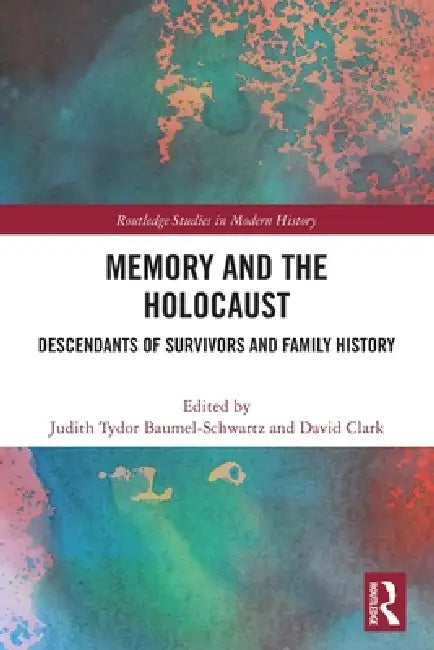 Memory and the Holocaust: Descendants of Survivors and Family History by Judith Tydor Baumel-Schwartz, David Clark